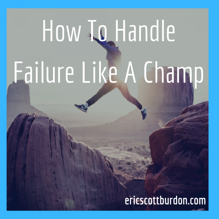How To Handle Failure Like A Champ Eric Scott Burdon